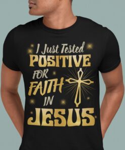 Alternative view of I Just Tested Positive in Faith for Jesus - Religious T Shirt - Funny Jesus Quarantine T-Shirt