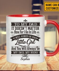 Alternative view of Personalized To My Dad It Doesn't Matter How Far I Go In Life I Will Always Be Your Little Girl Accent Coffee Mug