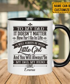Personalized To My Dad It Doesn't Matter How Far I Go In Life I Will Always Be Your Little Girl Accent Coffee Mug