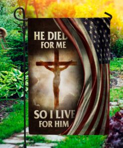 He Died for Me so I Live for Him American Cross Flag - Wall Flag -  Jesus Garden Flag - Garden Flag