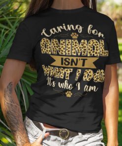 Alternative view of Caring for Animal Isn't What I Do It's Who I Am T-Shirt - Pet Lovers Tee Shirt