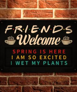 Welcome Spring Is Here I Am so Excited I Wet My Plants Decorative Metal Sign - Friends Metal Sign