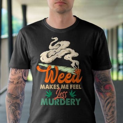 Alternative view of Weed Makes Me Feel Less Murdery Funny T-Shirt - Cannabis Lover Shirt