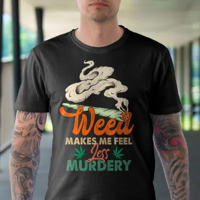 Alternative view of Weed Makes Me Feel Less Murdery Funny T-Shirt - Cannabis Lover Shirt
