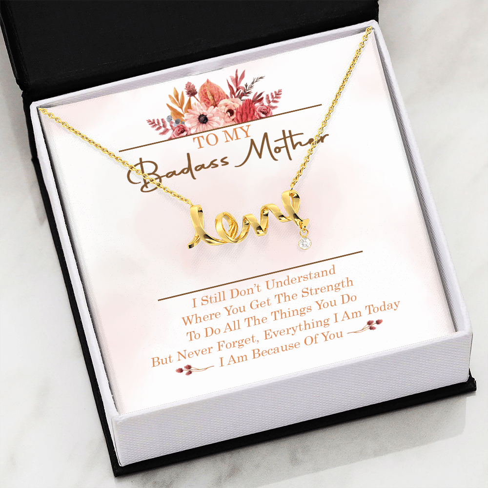 To My Badass Mother I Still Don't Understand Where You Get The Strength Scripted Love Necklace