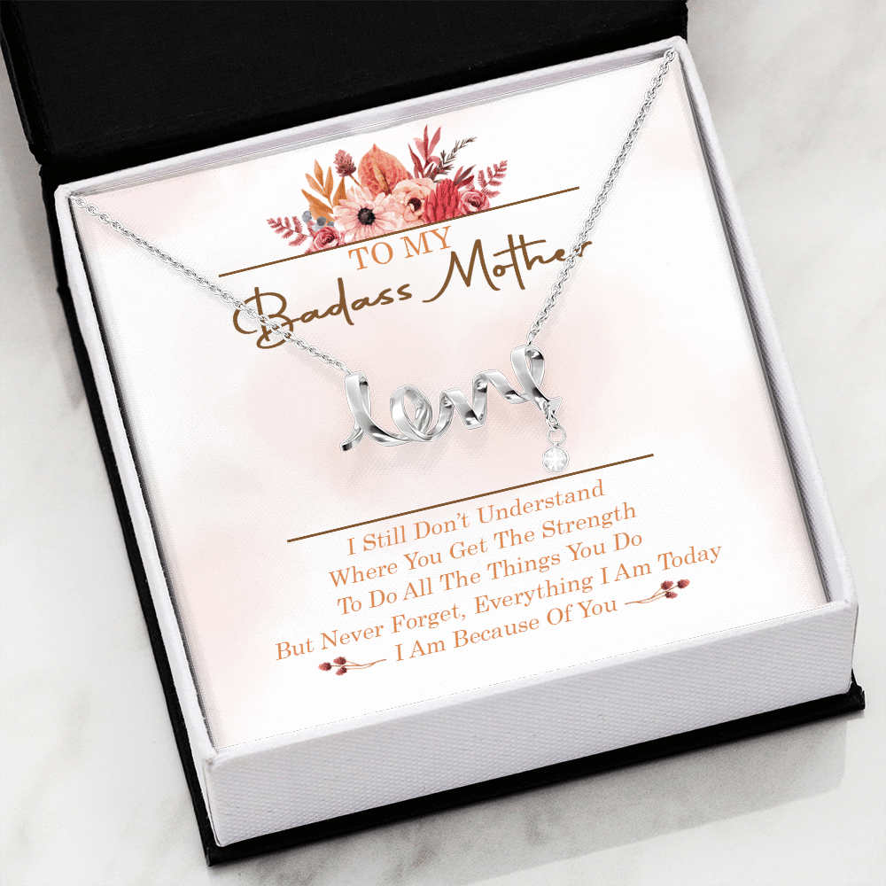 To My Badass Mother I Still Don't Understand Where You Get The Strength Scripted Love Necklace