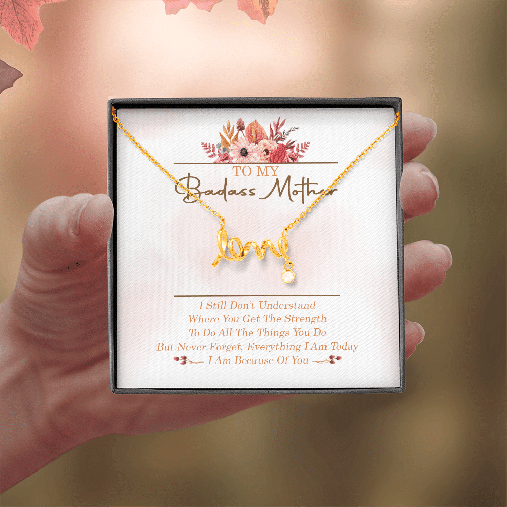 To My Badass Mother I Still Don't Understand Where You Get The Strength Scripted Love Necklace