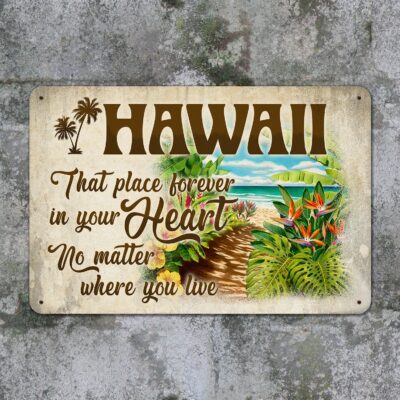 Hawaii that Place Forever in Your Heart No Matter Where You Live Decorative Metal Sign - Yard Sign