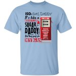 1. Gas Daddy (tee), Light Blue, Unisex T-Shirt 1. Gas Daddy (tee), Light Blue, Unisex T-Shirt