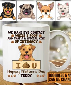 Personalized Dog Breeds We Make Eye Contact While I Poop Happy Mothers Day Ceramic Coffee Mug Cups