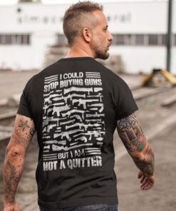 Alternative view of I Could Stop Buying Guns But I Am Not A Quitter Funny Print On Back T-Shirt Only - Gun Lover Plain Front Shirt