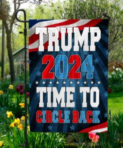 Trump 2024 Time To Circle Back Flag - Funny Political Garden Flag House Flag.