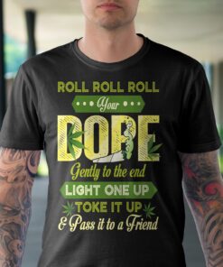Alternative view of Roll Roll Roll Your Dope Gently To The End Light One Up Toke It Up And Pass It To A Friend Funny Weed T-Shirt