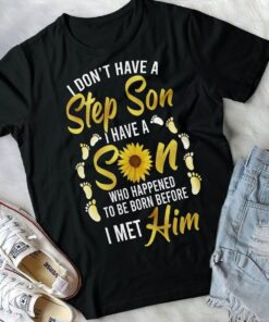 Alternative view of I Don't Have A Step Son I Have A Son Who Happened To Be Born Before I Met Him T-Shirt - Step Mom V-Neck Gifts