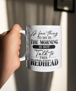 A Fun Thing To Do In The Morning Is Not Talk To This Redhead Funny Ceramic Coffee Mug - Funny Redhead Gifts