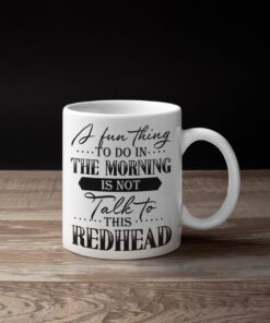 Alternative view of A Fun Thing To Do In The Morning Is Not Talk To This Redhead Funny Ceramic Coffee Mug - Funny Redhead Gifts