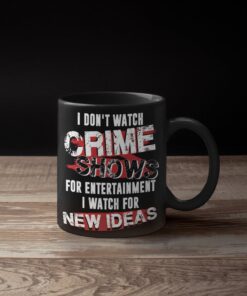 Alternative view of I Don't Watch Crime Show For Entertainment I Watch For New Ideas Funny Ceramic Coffee Mug - Beer Stein - Water Bottle