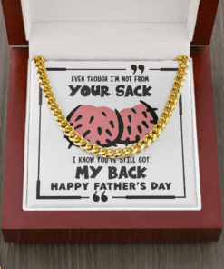 Even Though I'm Not From Your Sack I Know You Still Have My Back Father's Day Cuban Link Chain