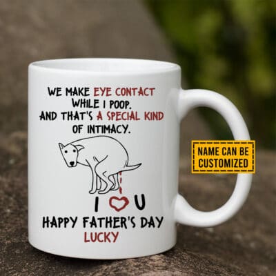 Personalized We Make Eye Contact While I Poop Special Kind Of Intimacy Funny Fathers Day Coffee Mug