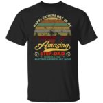 3VT. Amazing Step Dad Putting Up 6, Black, Unisex T-Shirt