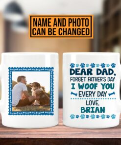 Personalized Photo Dear Dad Forget Father's Day I Woof You Every Day Print On 2 Sides Ceramic Coffee Mug