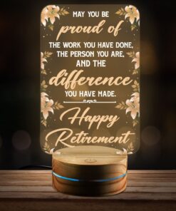 May You Be Proud of The Work You Have Done the Person You Are and The Difference You Have Made Happy Retirement Night Light - Retirement Gift