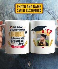 Personalized Photo You Picked A Terrible Time To Graduate But We Are Still Proud Of You Graduation 2 Sides Coffee Mug