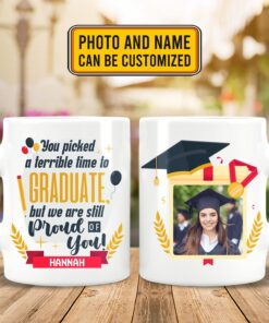 Alternative view of Personalized Photo You Picked A Terrible Time To Graduate But We Are Still Proud Of You Graduation 2 Sides Coffee Mug