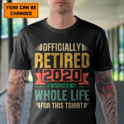 Alternative view of Personalized Officially Retired I Worked My Whole Life For This Tshirt T-Shirt - Funny Retired Hoodie - Sweatshirt