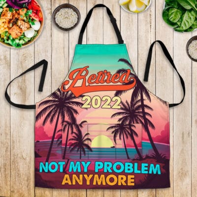 Retired 2022 Not My Problem Anymore Apron - Aprons For Men Women With 3 Pockets - Grill Cooking BBQ Kitchen Chef Apron