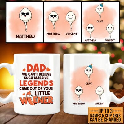 Personalized Dad We Can't Believe Such Massive Legends Came Out Of Your Little Wiener 2 Sides Coffee Mug