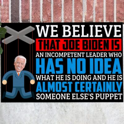 We Believe That Joe Biden Is an Incompetent Leader Who Has No Idea Anti Biden Entrance Indoor Outdoor Decorative Doormat