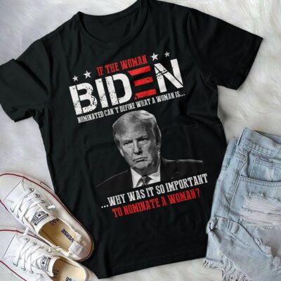 Alternative view of If The Woman Biden Nominated Can't Define What A Woman Is Trump Saying T-Shirt - Support Trump Shirt