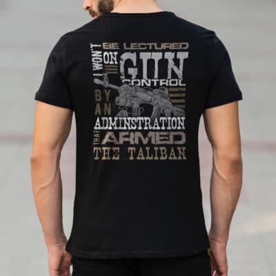 Won't Be Lectured Gun Control By An Administration That Armed The Taliban Print On Back T-Shirt