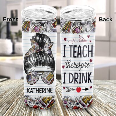 Personalized I Teach Therefore I Drink Teacher Skinny Vacuum Insulated Tumbler Cup Water Bottle