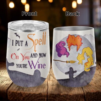 I Put A Spell On You And Now You're Wine Funny Hocus Three Witches Pocus Vacuum Insulated Cup - Wine Tumbler with Lid