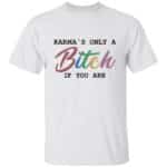 1. Karma only bitch (5) 3, White, Unisex T-Shirt 1. Karma only bitch (5) 3, White, Unisex T-Shirt