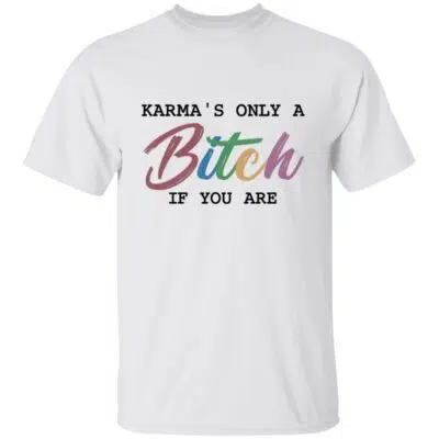 1. Karma only bitch (5) 3, White, Unisex T-Shirt