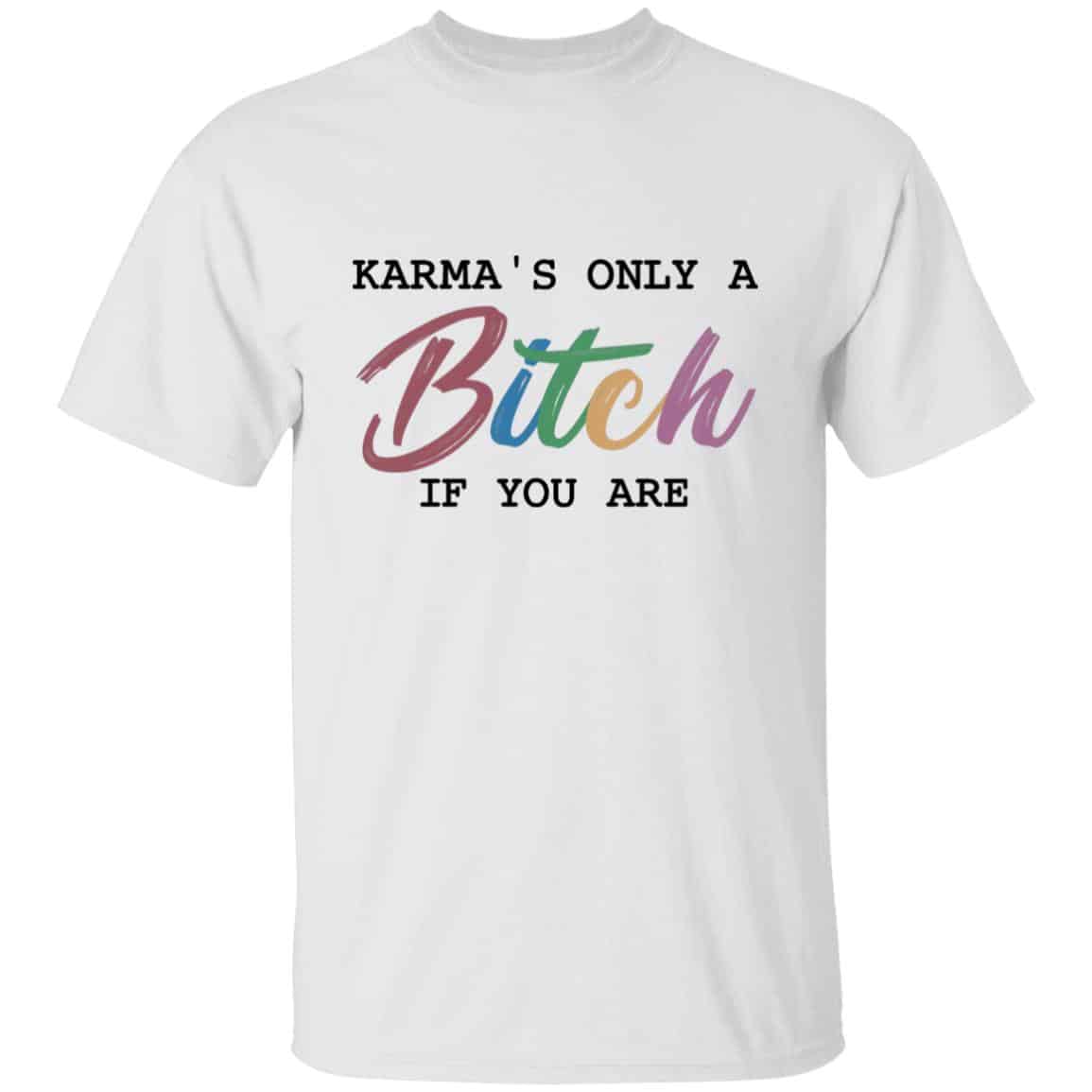 1. Karma only bitch (5) 3, White, Unisex T-Shirt 1. Karma only bitch (5) 3, White, Unisex T-Shirt
