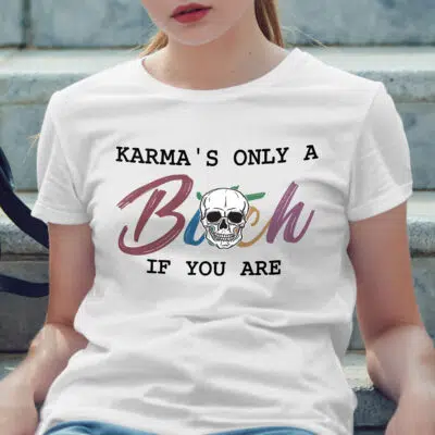 Alternative view of Karma only a Bitch if You Are a Bitch T-Shirt - Funny Political Shirt