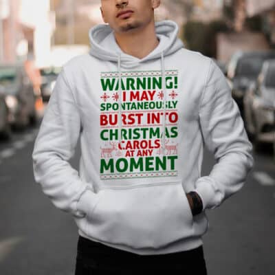 I May Spontaneously Burst Into Christmas Carols at Any Moment Hoodie - Sweatshirt