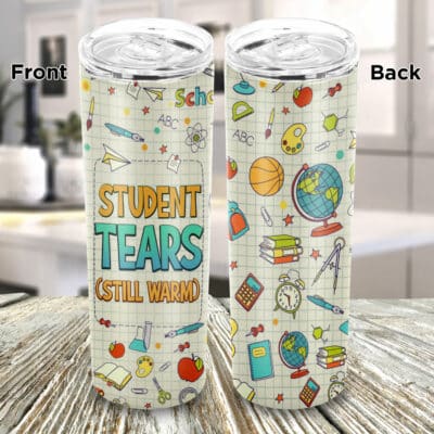 Student Tears Insulated Skinny Tumbler Cup with Lid - Still Warm Funny Teacher Gift Double Wall Vacuum Travel Coffee Mug