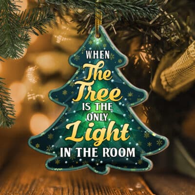 When The Tree Is The Only Light In The Room Christmas Tree Ornament Keepsake - Christmas Gifts