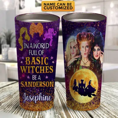 Custom In A World Full Of Basic Witches Be A Sanderson Three Witches Insulated Tumbler Cup With Lid