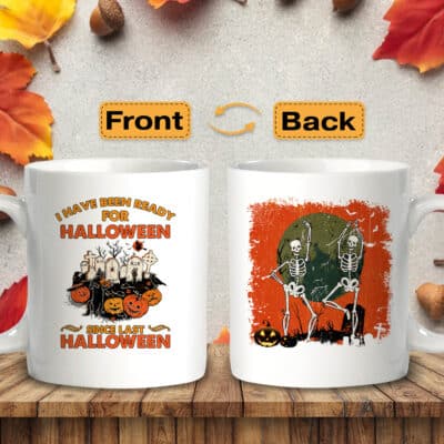 I Have Been Ready For Halloween Since Last Halloween Funny Print On 2 Sides Ceramic Coffee Mug