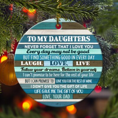 Alternative view of From Dad To My Daughters Never Forget That I Love You Love Dad Flat Circle Ornament - To My Dear Daughters Gift