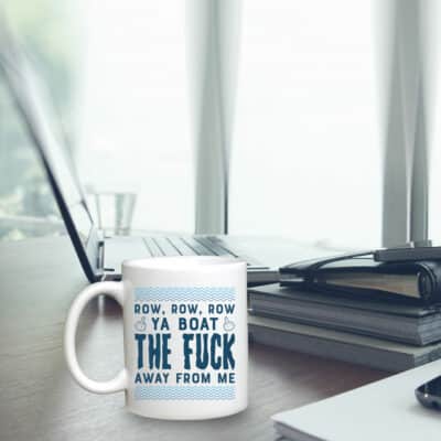 Alternative view of Row Row Row Ya Boat The Fuck Away From Me Coffee Mug - Funny Row Row Accent Mug Cups