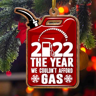 2022 The Year We Couldn't Afford Gas Funny Decorative Custom Shaped Wooden Christmas Ornament Keepsake