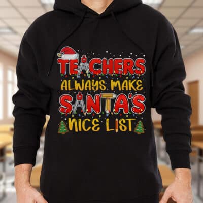 Alternative view of Teachers Always Make Santa's Nice List Hoodie - Sweatshirt - Long Sleeve Funny Christmas Teacher Gifts