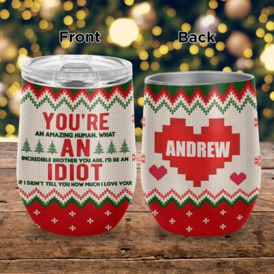 Funny Brother Christmas Tumbler - Personalized You're An Idiot Funny Ugly Christmas Wine Tumbler with Lid
